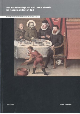 Der Franziskuszyklus von Jakob Warttis im Kapuzinerkloster Zug