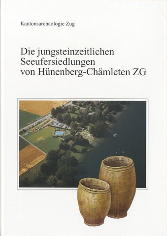 Publikation: Die jungsteinzeitlichen Seeufersiedlungen von Hünenberg-Chämleten ZG