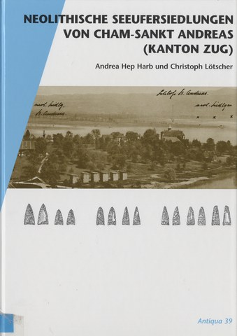 Publikation: Neolithische Seeufersiedlungen von Cham-Sankt Andreas (Kanton Zug)