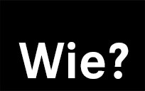 Wie?